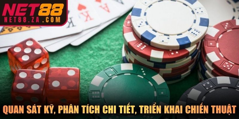 Quan sát kỹ, phân tích chi tiết, triển khai chiến thuật linh hoạt