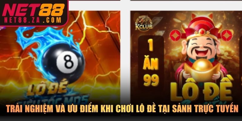 Trải nghiệm và ưu điểm khi chơi lô đề tại sảnh trực tuyến