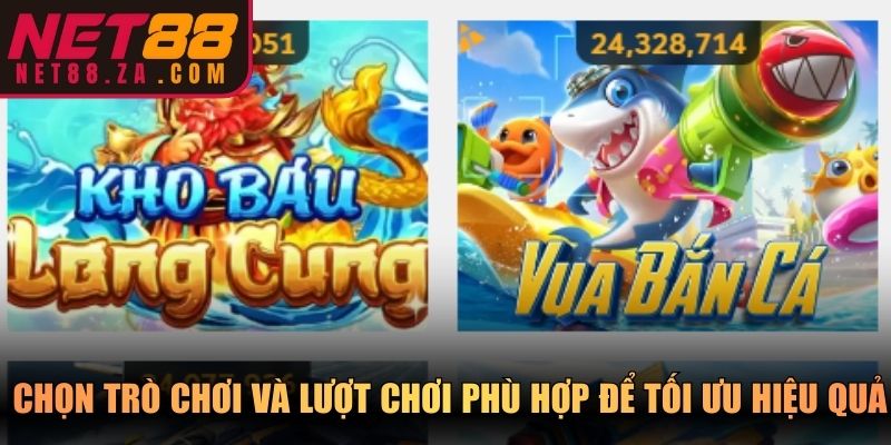 Chọn trò chơi và lượt chơi phù hợp để tối ưu hiệu quả