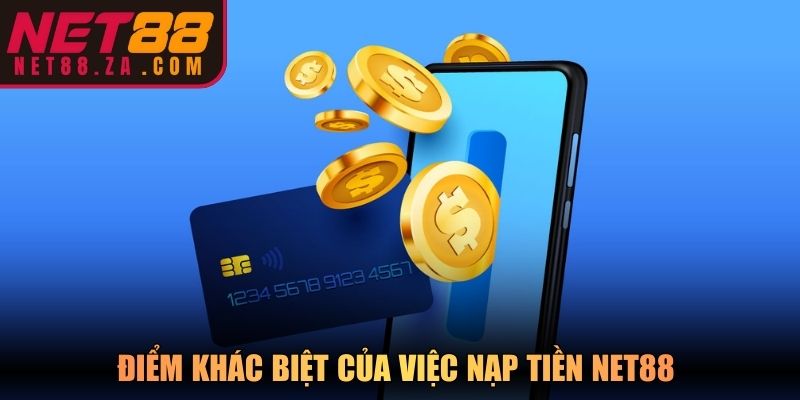Điểm khác biệt của việc nạp tiền Net88 