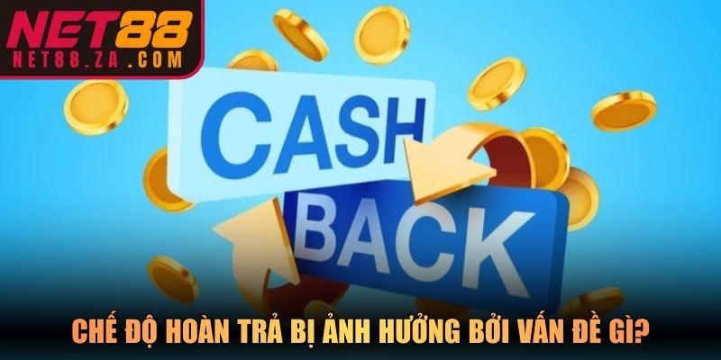 Chế độ hoàn trả bị ảnh hưởng bởi vấn đề gì?