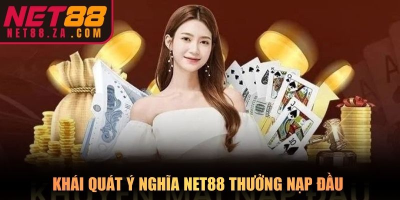 Khái quát ý nghĩa Net88 thưởng nạp đầu 